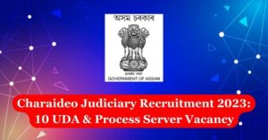 Charaideo Judiciary Recruitment 2023: 10 UDA & Process Server Vacancy