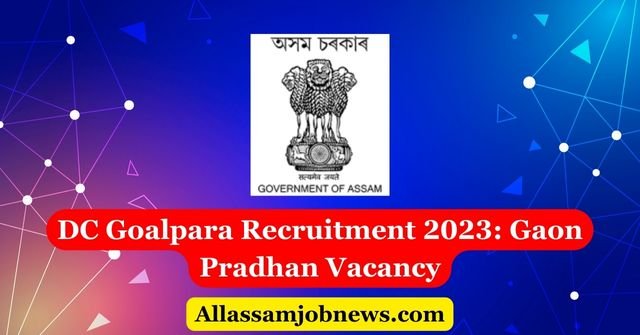 DC Goalpara Recruitment 2023: Gaon Pradhan Vacancy