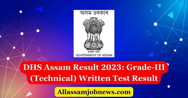 DHS Assam Result 2023: Grade-III (Technical) Written Test Result