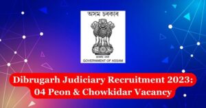 Dibrugarh Judiciary Recruitment 2023: 04 Peon & Chowkidar Vacancy