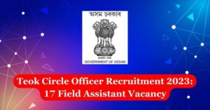 Teok Circle Officer Recruitment 2023: 17 Field Assistant Vacancy