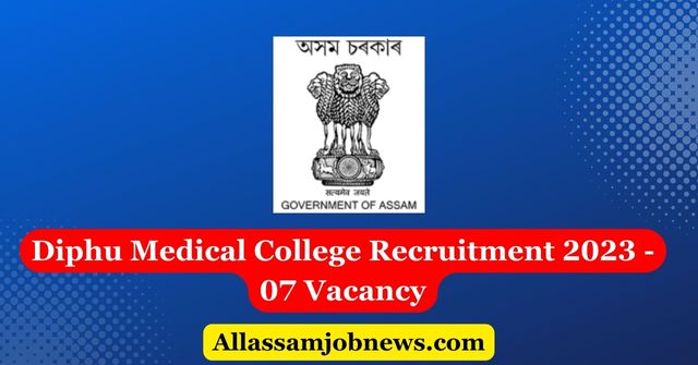 Diphu Medical College Recruitment 2023 - 07 Vacancy