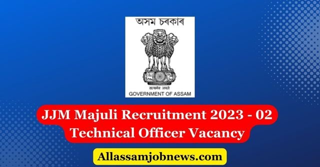JJM Majuli Recruitment 2023 - 02 Technical Officer Vacancy