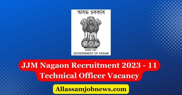 JJM Nagaon Recruitment 2023 - 11 Technical Officer Vacancy
