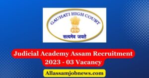 Judicial Academy Assam Recruitment 2023 - 03 Vacancy