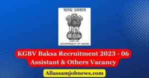 KGBV Baksa Recruitment 2023 - 06 Assistant & Others Vacancy