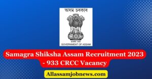 Samagra Shiksha Assam Recruitment 2023 - 933 CRCC Vacancy