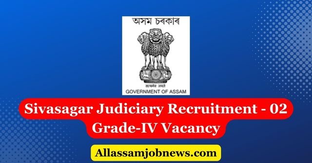 Sivasagar Judiciary Recruitment - 02 Grade-IV Vacancy