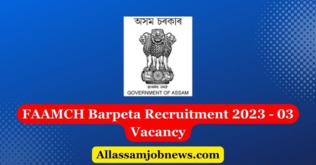 FAAMCH Barpeta Recruitment 2023 - 03 Vacancy