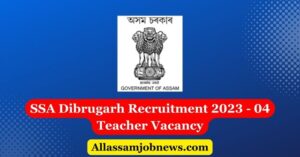 SSA Dibrugarh Recruitment 2023 - 04 Teacher Vacancy