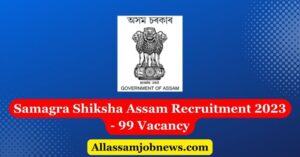 Samagra Shiksha Assam Recruitment 2023 - 99 Vacancy