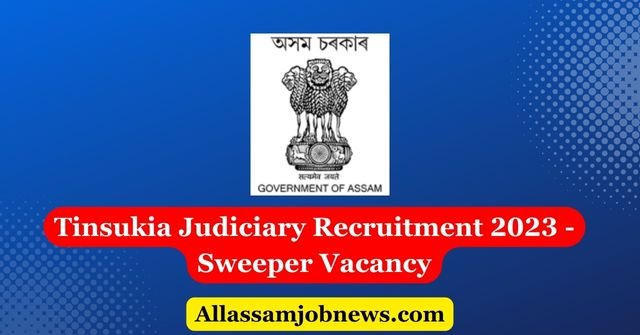 Tinsukia Judiciary Recruitment 2023 - Sweeper Vacancy