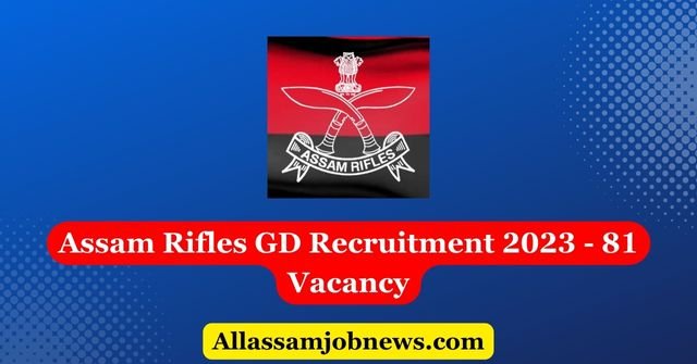 Assam Rifles GD Recruitment 2023 - 81 Vacancy