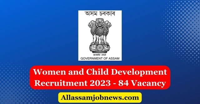 Women and Child Development Recruitment 2023 - 84 Vacancy