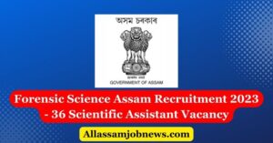 Forensic Science Assam Recruitment 2023 - 36 Scientific Assistant Vacancy