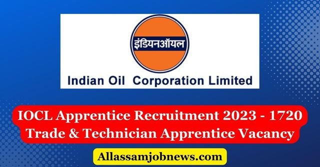 IOCL Apprentice Recruitment 2023 - 1720 Trade & Technician Apprentice Vacancy