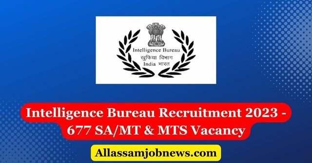 Intelligence Bureau Recruitment 2023 - 677 SA/MT & MTS Vacancy