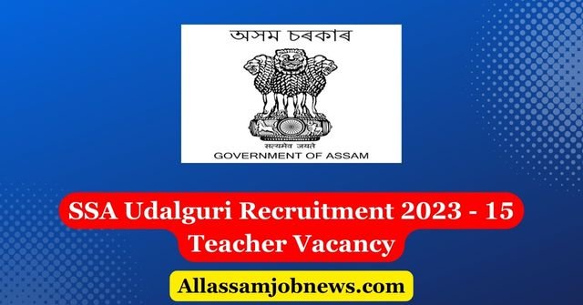 SSA Udalguri Recruitment 2023 - 15 Teacher Vacancy