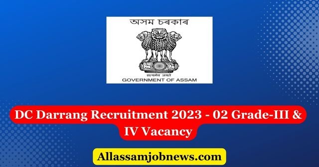 DC Darrang Recruitment 2023 - 02 Grade-III & IV Vacancy