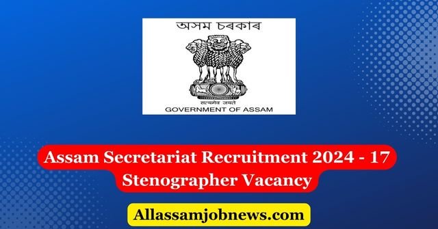 Assam Secretariat Recruitment 2024 - 17 Stenographer Vacancy