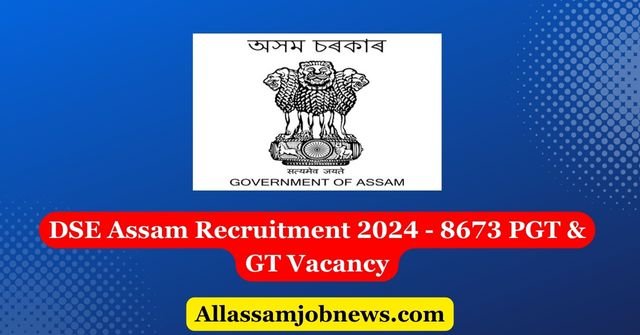 DSE Assam Recruitment 2024 - 8673 PGT & GT Vacancy