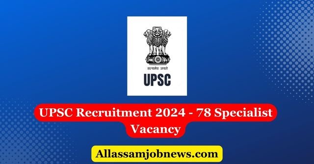 UPSC Recruitment 2024 - 78 Specialist Vacancy