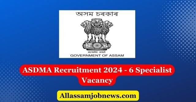 ASDMA Recruitment 2024 - 6 Specialist Vacancy