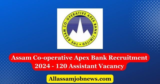 Apex Bank Recruitment 2024 - 120 Assistant Vacancy