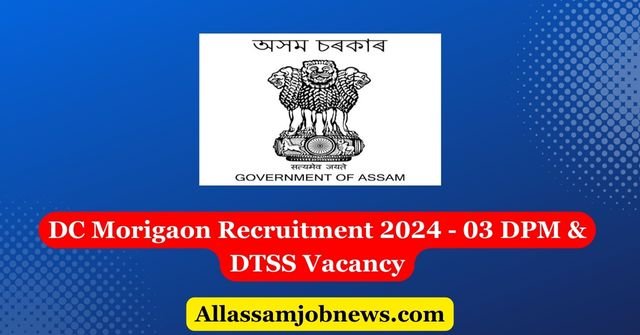 DC Morigaon Recruitment 2024 - 03 DPM & DTSS Vacancy