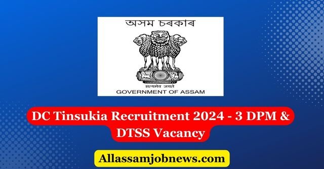 DC Tinsukia Recruitment 2024 - 3 DPM & DTSS Vacancy