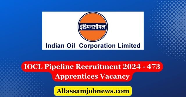 IOCL Pipeline Recruitment 2024 - 473 Apprentices Vacancy