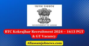 BTC Kokrajhar Recruitment 2024 – 1613 PGT & GT Vacancy