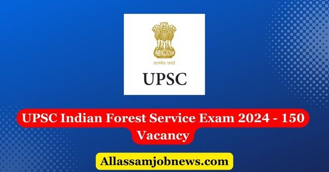 UPSC Indian Forest Service Exam 2024 - 150 Vacancy