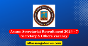 Assam Secretariat Recruitment 2024 - 7 Secretary & Others Vacancy