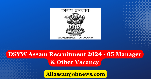 DSYW Assam Recruitment 2024 - 05 Manager & Other Vacancy