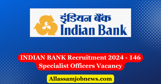 INDIAN BANK Recruitment 2024 - 146 Specialist Officers Vacancy