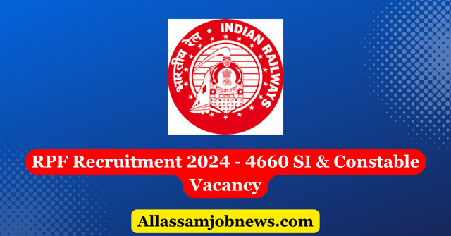 RPF Recruitment 2024 - 4660 SI & Constable Vacancy