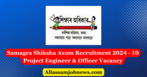 Samagra Shiksha Axom Recruitment 2024 - 10 Project Engineer & Officer Vacancy