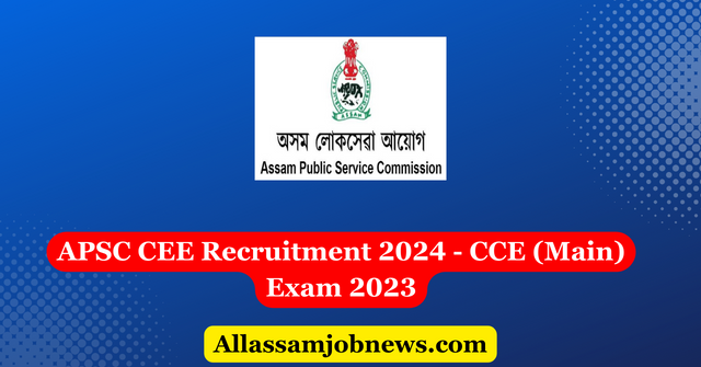 APSC CEE Recruitment 2024 - CCE (Main) Exam 2023