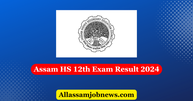 Assam HS Exam Result 2024 - Check Your 12th Result