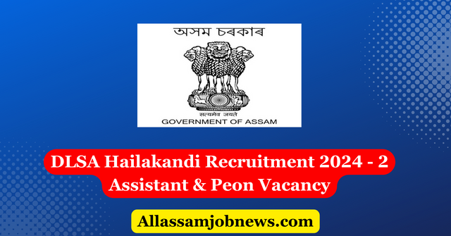 DLSA Hailakandi Recruitment 2024 - 2 Assistant & Peon Vacancy
