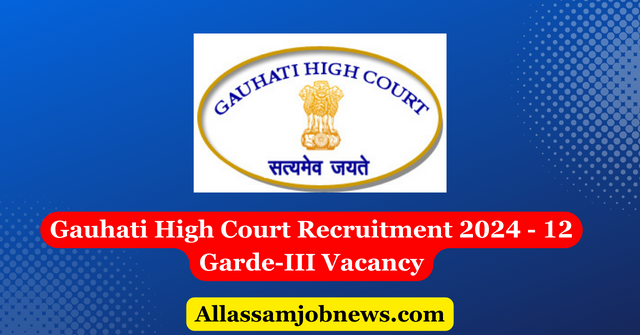 Gauhati High Court Recruitment 2024 - 12 Garde-III Vacancy