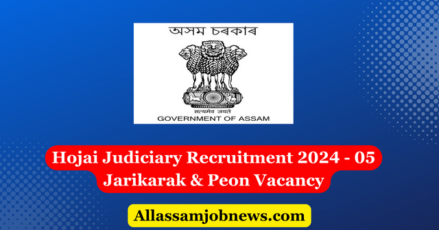 Hojai Judiciary Recruitment 2024 - 05 Jarikarak & Peon Vacancy