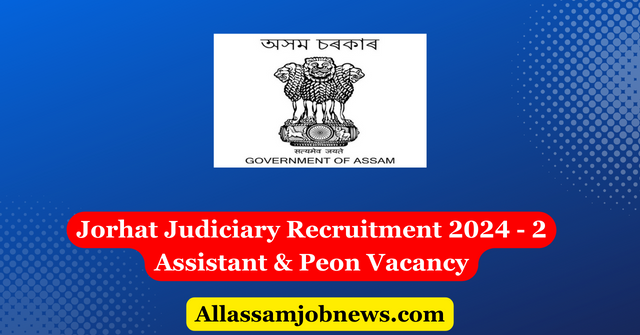 Jorhat Judiciary Recruitment 2024 - 2 Assistant & Peon Vacancy
