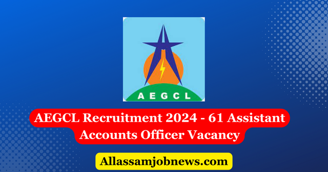 AEGCL Recruitment 2024 - 61 Assistant Accounts Officer Vacancy