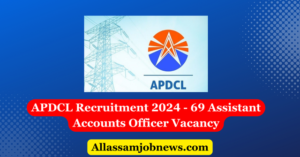 APDCL Recruitment 2024 - 69 Assistant Accounts Officer Vacancy