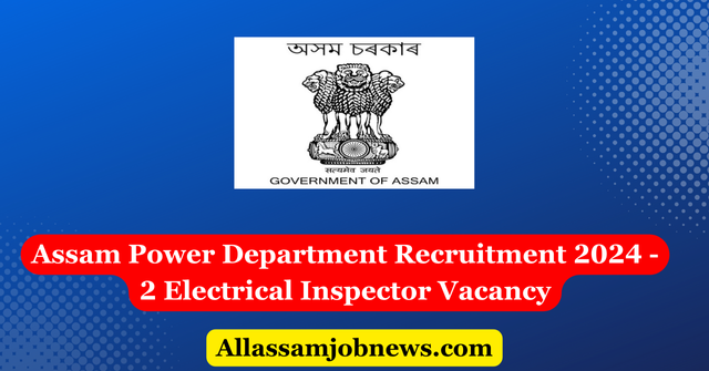 Assam Power Department Recruitment 2024 - 2 Electrical Inspector Vacancy