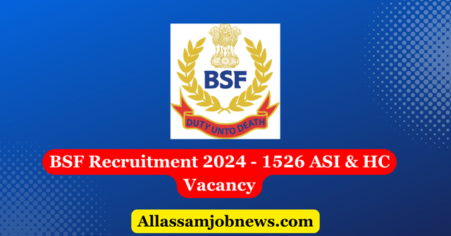 BSF Recruitment 2024 - 1526 ASI & HC Vacancy