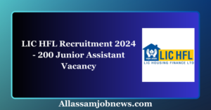 LIC HFL Recruitment 2024 - 200 Junior Assistant Vacancy