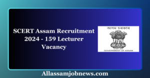 SCERT Assam Recruitment 2024 - 159 Lecturer Vacancy